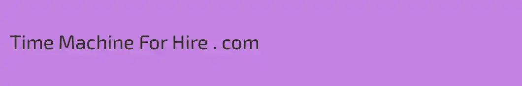 Time Machine For Hire . com